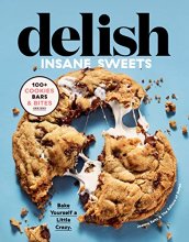 Cover art for Delish Insane Sweets: Bake Yourself a Little Crazy: 100+ Cookies, Bars, Bites, and Treats