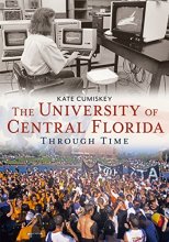 Cover art for The University of Central Florida Through Time (America Through Time)