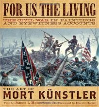 Cover art for For Us the Living: The Civil War in Paintings and Eyewitness Accounts by Mort Kunstler; James I. Robsinson Jr. (2013-08-02)
