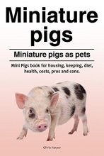Cover art for Miniature pigs. Miniature pigs as pets. Mini Pigs book for housing, keeping, diet, health, costs, pros and cons.