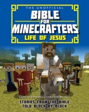 Cover art for The Unofficial Bible for Minecrafters: Life of Jesus: Stories from the Bible told block by block