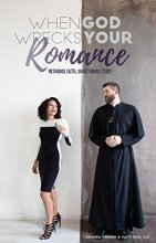 Cover art for When God Wrecks Your Romance: Orthodox Faith, Unorthodox Story