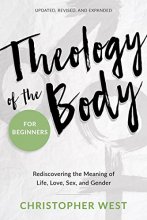 Cover art for Theology of the Body for Beginners: Rediscovering the Meaning of Life, Love, Sex, and Gender