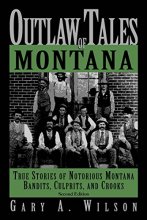 Cover art for Outlaw Tales of Montana, 2nd: True Stories of Notorious Montana Bandits, Culprits, and Crooks (Outlaw Tales Series)