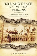 Cover art for Life and Death in Civil War Prisons: The Parallel Torments of Corporal John Wesly Minnich, C.S.A. and Sergeant Warren Lee Goss, U.S.A