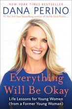 Cover art for Everything Will Be Okay: Life Lessons for Young Women (from a Former Young Woman)