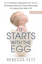 Cover art for It Starts with the Egg: How the Science of Egg Quality Can Help You Get Pregnant Naturally, Prevent Miscarriage, and Improve Your Odds in IVF