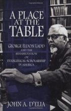 Cover art for A Place at the Table: George Eldon Ladd and the Rehabilitation of Evangelical Scholarship in America