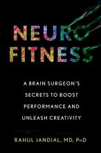Cover art for Neurofitness: A Brain Surgeon’s Secrets to Boost Performance and Unleash Creativity