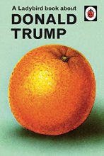 Cover art for A Ladybird Book About Trump (Ladybirds for Grown-ups)