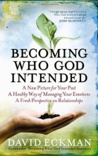 Cover art for Becoming Who God Intended: A New Picture for Your Past, A Healthy Way of Managing Your Emotions, A Fresh Perspective on Relationships