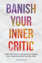Cover art for Banish Your Inner Critic: Silence the Voice of Self-Doubt to Unleash Your Creativity and Do Your Best Work (Gift for artists)