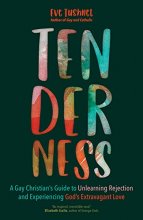 Cover art for Tenderness: A Gay Christian’s Guide to Unlearning Rejection and Experiencing God’s Extravagant Love