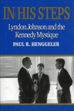 Cover art for In His Steps: Lyndon Johnson and the Kennedy Mystique