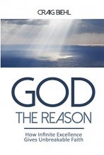 Cover art for God the Reason: How Infinite Excellence Gives Unbreakable Faith