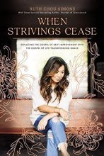 Cover art for When Strivings Cease: Replacing the Gospel of Self-Improvement with the Gospel of Life-Transforming Grace