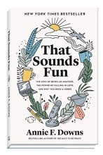 Cover art for That Sounds Fun: The Joys of Being an Amateur, the Power of Falling in Love, and Why You Need a Hobby