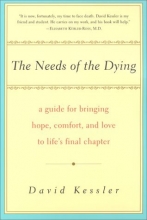 Cover art for The Needs of the Dying: A Guide For Bringing Hope, Comfort, and Love to Life's Final Chapter