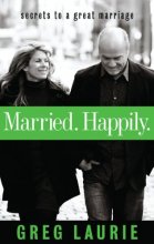 Cover art for Married. Happily.: Secrets to a Great Marriage (Life and Ministry of Jesus Christ)