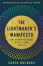 Cover art for The Lightmaker's Manifesto: How to Work for Change without Losing Your Joy
