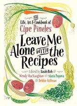 Cover art for Leave Me Alone with the Recipes: The Life, Art, and Cookbook of Cipe Pineles
