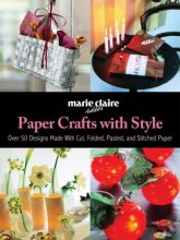 Cover art for Paper Crafts with Style: Over 50 Designs Made with Cut, Folded, Pasted, and Stitched Paper
