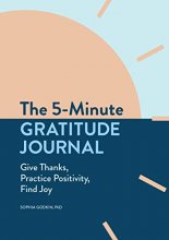 Cover art for The 5-Minute Gratitude Journal: Give Thanks, Practice Positivity, Find Joy