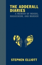 Cover art for The Adderall Diaries: A Memoir of Moods, Masochism, and Murder