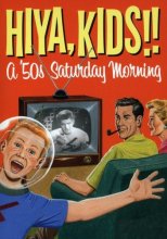 Cover art for Hiya Kids! A 50's Saturday Morning Box