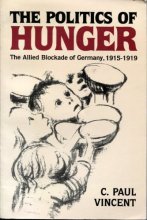 Cover art for The Politics of Hunger: The Allied Blockade of Germany, 1915-1919