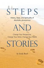 Cover art for Steps and Stories: History, Steps, and Spirituality of Alcoholics Anonymous - Change Your Perspective, Change Your Mind, Change Your World