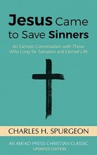 Cover art for Jesus Came to Save Sinners: An Earnest Conversation with Those Who Long for Salvation and Eternal Life