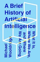 Cover art for A Brief History of Artificial Intelligence: What It Is, Where We Are, and Where We Are Going