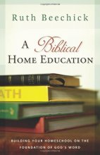 Cover art for A Biblical Home Education: Building Your Homeschool on the Foundation of God's Word