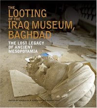 Cover art for The Looting of the Iraq Museum, Baghdad: The Lost Legacy of Ancient Mesopotamia