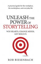 Cover art for Unleash the Power of Storytelling: Win Hearts, Change Minds, Get Results
