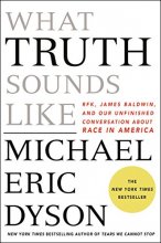 Cover art for What Truth Sounds Like: Robert F. Kennedy, James Baldwin, and Our Unfinished Conversation About Race in America
