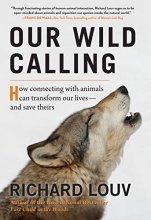 Cover art for Our Wild Calling: How Connecting with Animals Can Transform Our Lives―and Save Theirs
