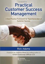Cover art for Practical Customer Success Management: A Best Practice Framework for Rapid Generation of Customer Success
