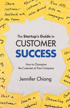 Cover art for The Startup's Guide to Customer Success: How to Champion the Customer at Your Company