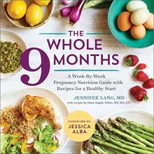 Cover art for The Whole 9 Months: A Week-By-Week Pregnancy Nutrition Guide with Recipes for a Healthy Start
