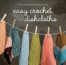 Cover art for Easy Crochet Dishcloths: Learn to Crochet Stitch by Stitch with Modern Stashbuster Projects