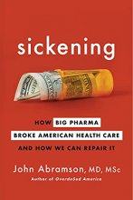 Cover art for Sickening: How Big Pharma Broke American Health Care and How We Can Repair It