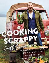 Cover art for Cooking Scrappy: 100 Recipes to Help You Stop Wasting Food, Save Money, and Love What You Eat