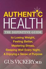 Cover art for Authentic Health: The Definitive Guide to Losing Weight, Feeling Better, Mastering Stress, Sleeping Well Every Night, and Enjoying a Sense of Purpose