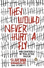 Cover art for They Would Never Hurt a Fly: War Criminals on Trial in The Hague