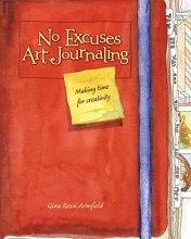 Cover art for No Excuses Art Journaling: Making Time for Creativity