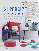 Cover art for Supersize Crochet: 20 quick crochet projects using super chunky yarn
