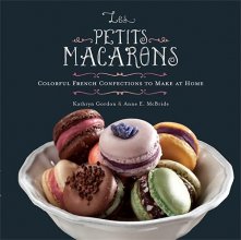 Cover art for Les Petits Macarons: Colorful French Confections to Make at Home