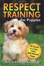 Cover art for Respect Training for Puppies: 30 Seconds to a Calm, Polite, Well-Behaved Puppy